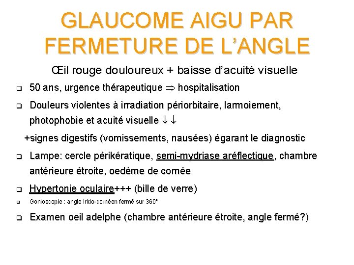 GLAUCOME AIGU PAR FERMETURE DE L’ANGLE Œil rouge douloureux + baisse d’acuité visuelle q