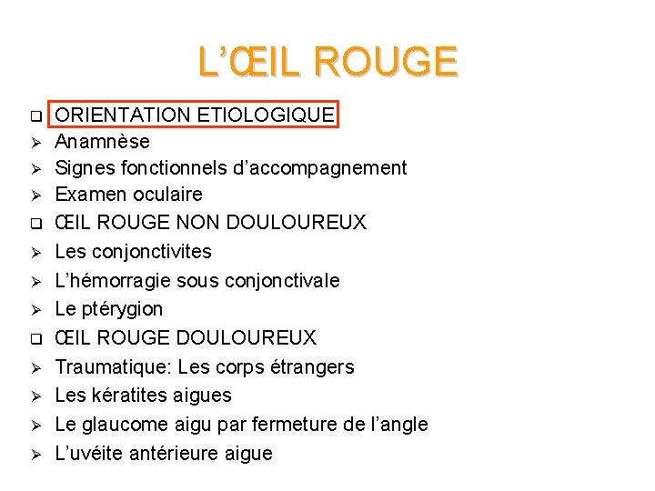 L’ŒIL ROUGE q Ø Ø Ø q Ø Ø ORIENTATION ETIOLOGIQUE Anamnèse Signes fonctionnels