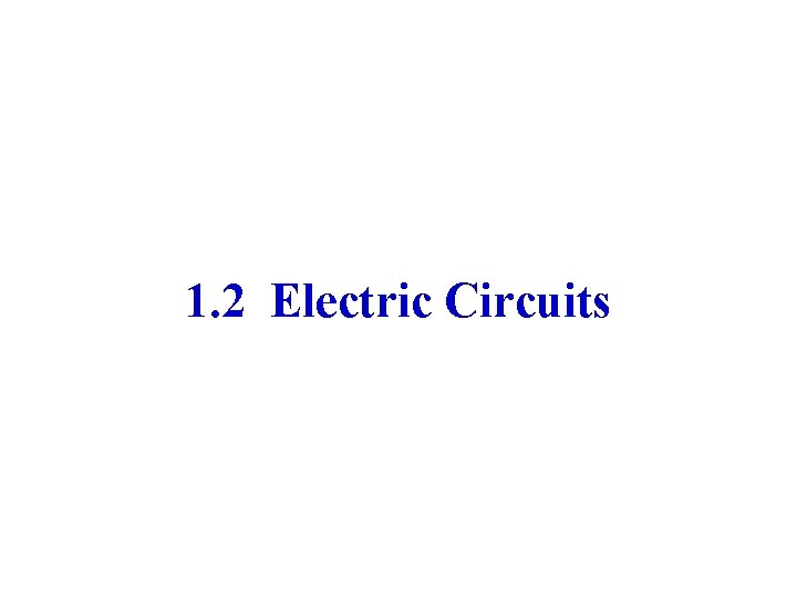 1. 2 Electric Circuits 