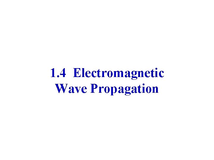 1. 4 Electromagnetic Wave Propagation 