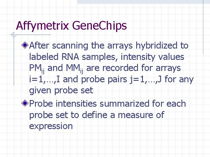 Affymetrix Gene. Chips After scanning the arrays hybridized to labeled RNA samples, intensity values