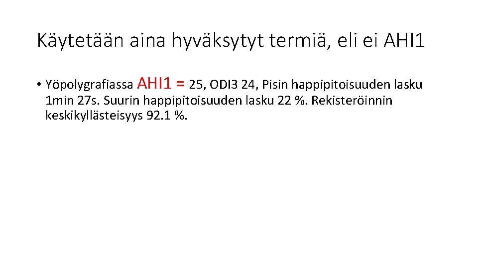 Käytetään aina hyväksytyt termiä, eli ei AHI 1 • Yöpolygrafiassa AHI 1 = 25,