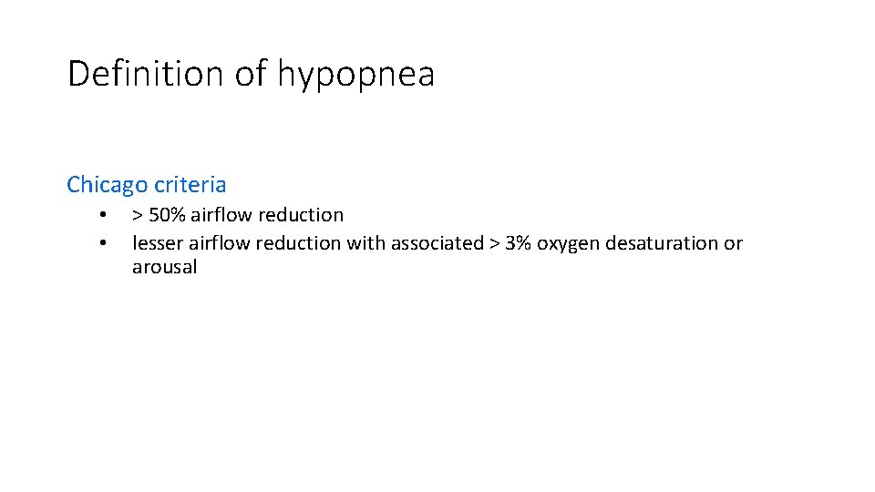 Definition of hypopnea Chicago criteria • • > 50% airflow reduction lesser airflow reduction