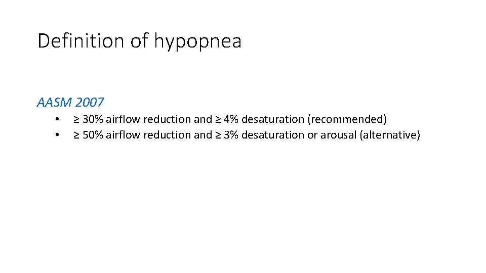 Definition of hypopnea AASM 2007 • • ≥ 30% airflow reduction and ≥ 4%