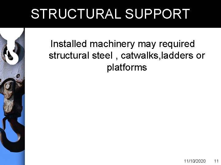 STRUCTURAL SUPPORT Installed machinery may required structural steel , catwalks, ladders or platforms 11/10/2020