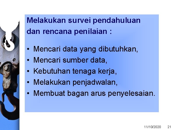 Melakukan survei pendahuluan dan rencana penilaian : • • • Mencari data yang dibutuhkan,