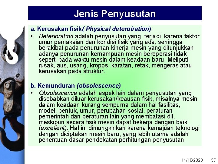 Jenis Penyusutan a. Kerusakan fisik( Physical deteroiration) • Deterioration adalah penyusutan yang terjadi karena