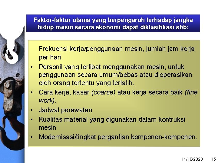 Faktor-faktor utama yang berpengaruh terhadap jangka hidup mesin secara ekonomi dapat diklasifikasi sbb: •