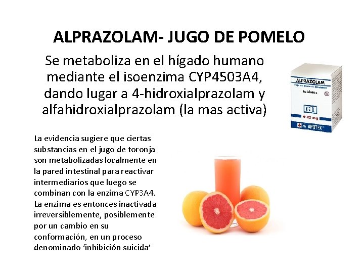 ALPRAZOLAM- JUGO DE POMELO Se metaboliza en el hígado humano mediante el isoenzima CYP