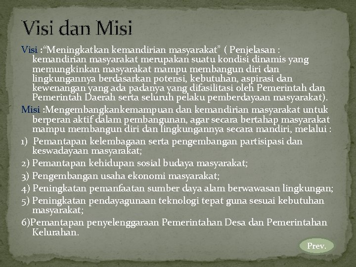 Visi dan Misi Visi : “Meningkatkan kemandirian masyarakat” ( Penjelasan : kemandirian masyarakat merupakan