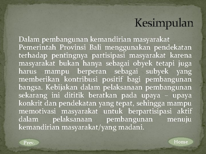 Kesimpulan Dalam pembangunan kemandirian masyarakat Pemerintah Provinsi Bali menggunakan pendekatan terhadap pentingnya partisipasi masyarakat