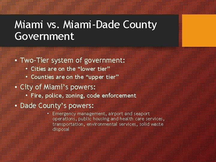 Miami vs. Miami-Dade County Government • Two-Tier system of government: • Cities are on