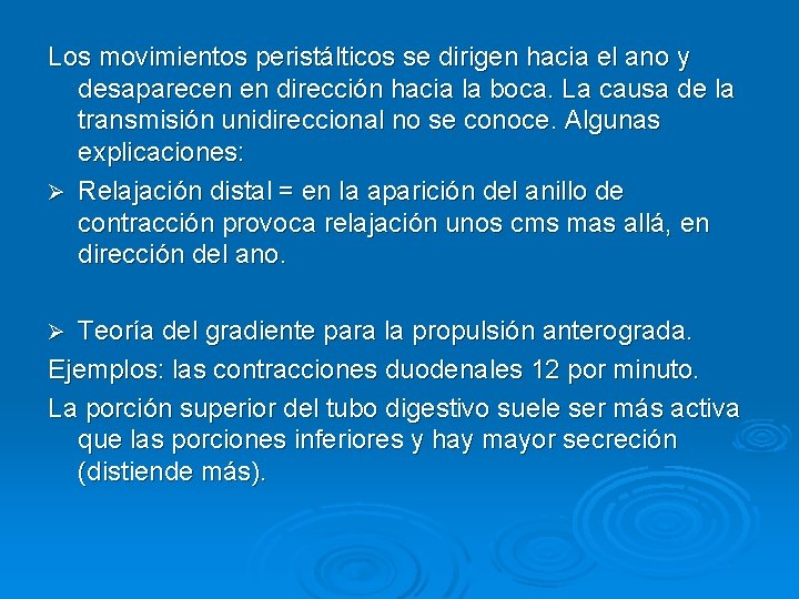 Los movimientos peristálticos se dirigen hacia el ano y desaparecen en dirección hacia la