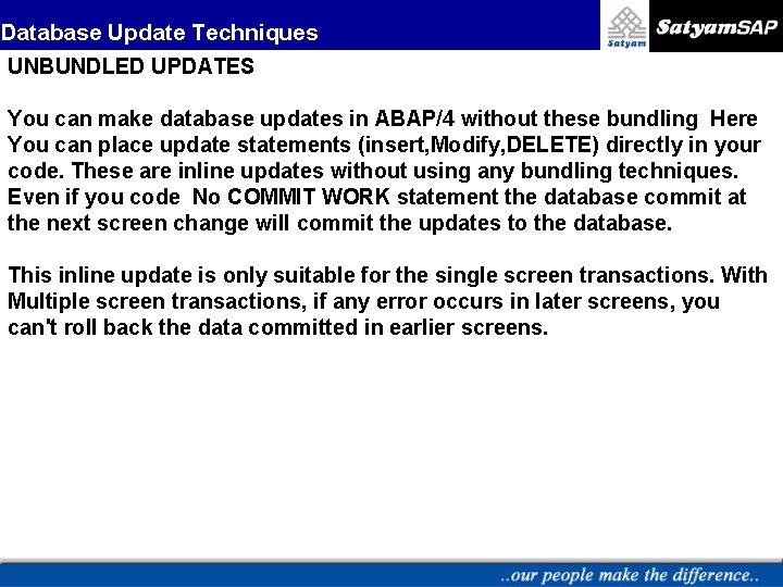 Database Update Techniques UNBUNDLED UPDATES You can make database updates in ABAP/4 without these