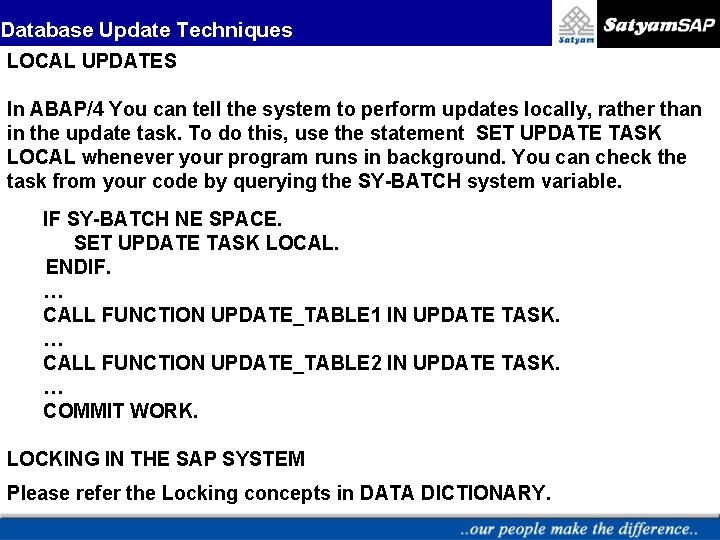 Database Update Techniques LOCAL UPDATES In ABAP/4 You can tell the system to perform