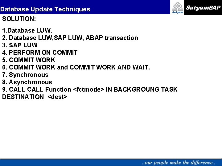 Database Update Techniques SOLUTION: 1. Database LUW. 2. Database LUW, SAP LUW, ABAP transaction