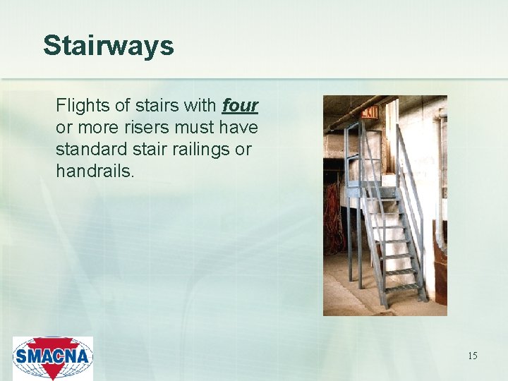 Stairways Flights of stairs with four or more risers must have standard stair railings