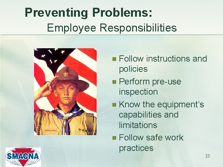 Preventing Problems: Employee Responsibilities Follow instructions and policies n Perform pre-use inspection n Know