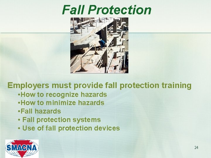 Fall Protection Employers must provide fall protection training • How to recognize hazards •