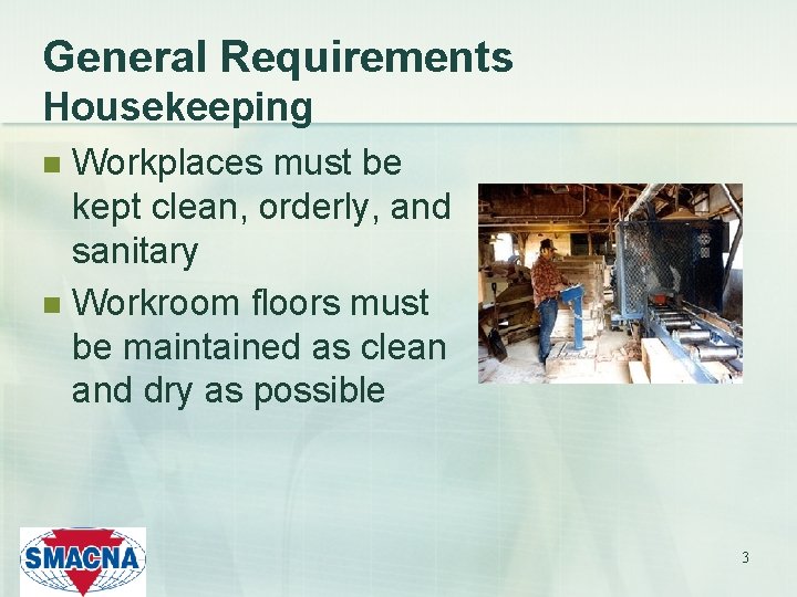 General Requirements Housekeeping Workplaces must be kept clean, orderly, and sanitary n Workroom floors