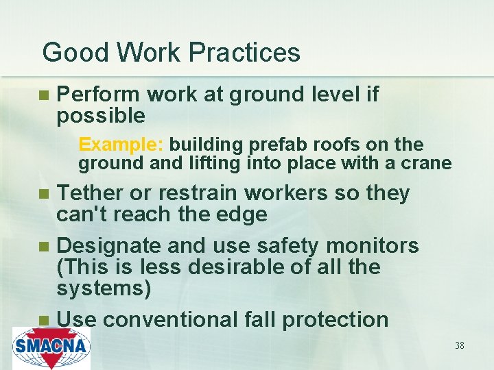 Good Work Practices n Perform work at ground level if possible Example: building prefab