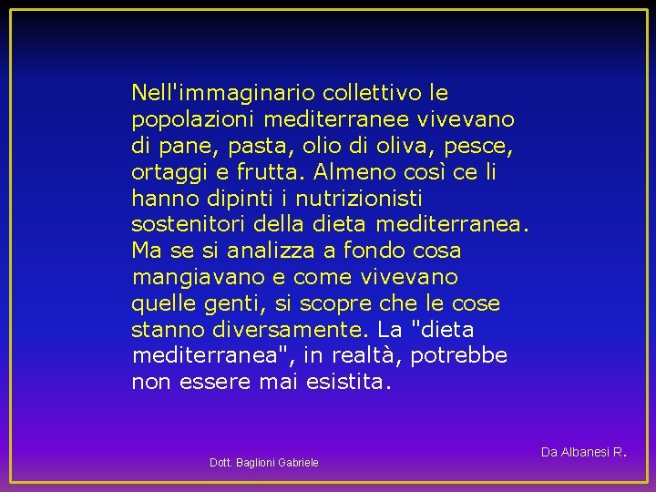 Nell'immaginario collettivo le popolazioni mediterranee vivevano di pane, pasta, olio di oliva, pesce, ortaggi