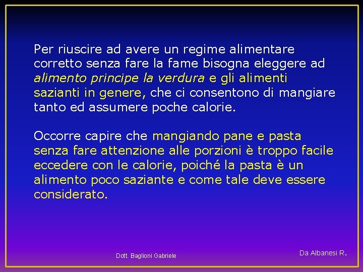 Per riuscire ad avere un regime alimentare corretto senza fare la fame bisogna eleggere