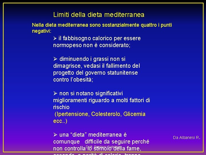 Limiti della dieta mediterranea Nella dieta mediterranea sono sostanzialmente quattro i punti negativi: Ø