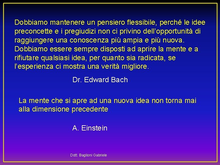 Dobbiamo mantenere un pensiero flessibile, perché le idee preconcette e i pregiudizi non ci