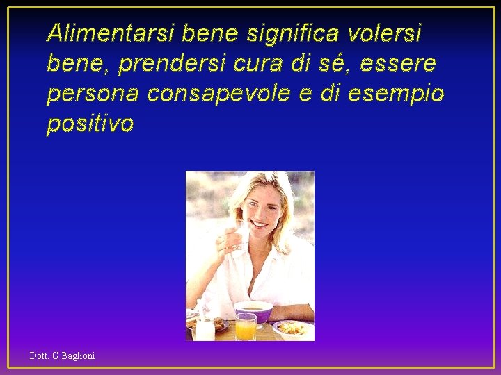 Alimentarsi bene significa volersi bene, prendersi cura di sé, essere persona consapevole e di