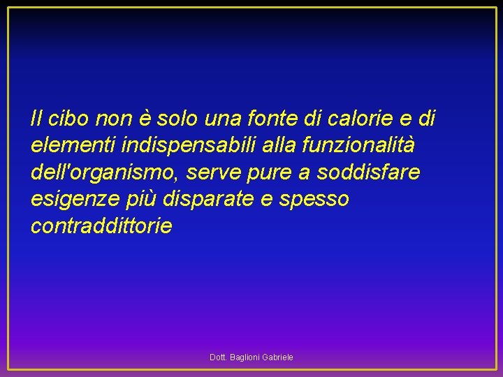 Il cibo non è solo una fonte di calorie e di elementi indispensabili alla