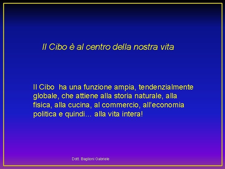 Il Cibo è al centro della nostra vita Il Cibo ha una funzione ampia,