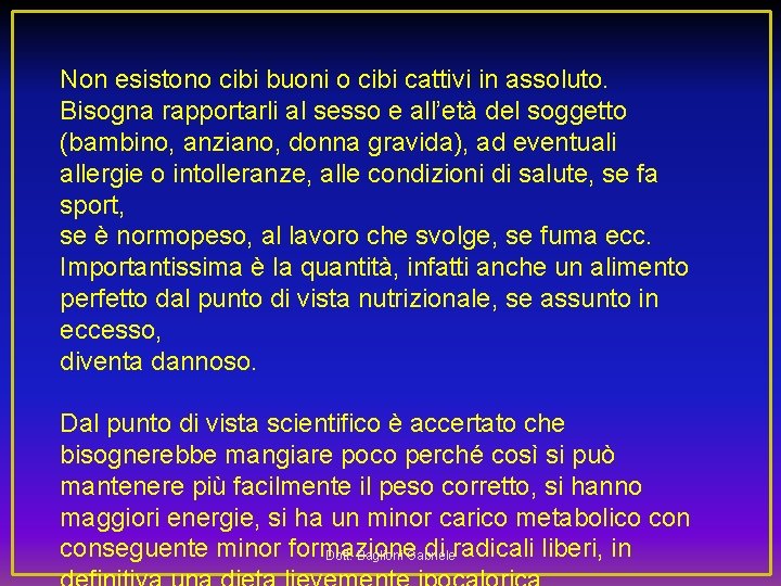 Non esistono cibi buoni o cibi cattivi in assoluto. Bisogna rapportarli al sesso e