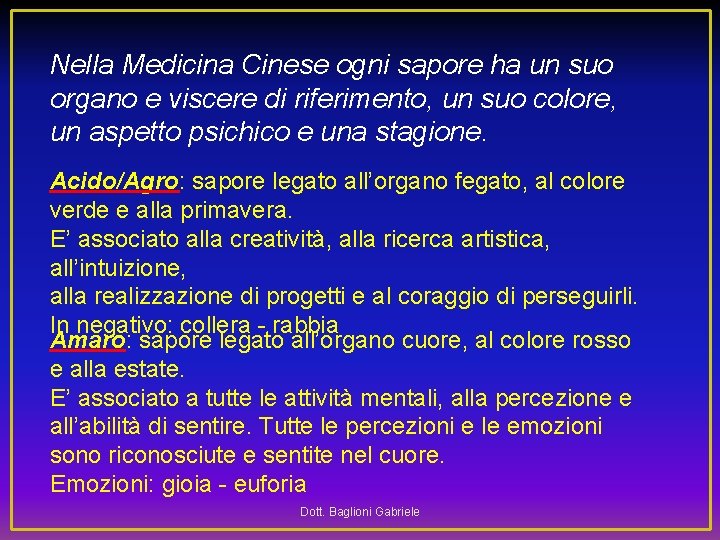 Nella Medicina Cinese ogni sapore ha un suo organo e viscere di riferimento, un