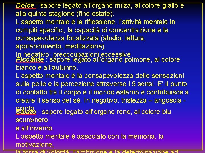 Dolce : sapore legato all’organo milza, al colore giallo e alla quinta stagione (fine