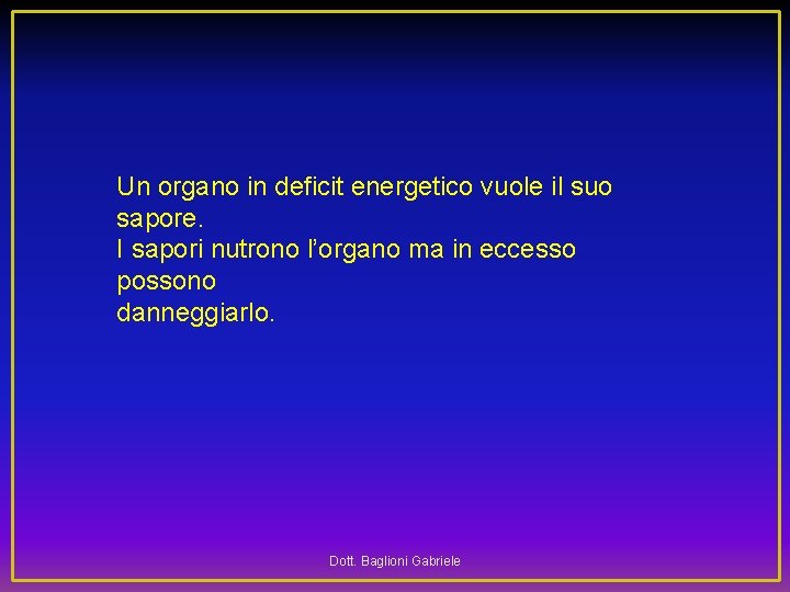 Un organo in deficit energetico vuole il suo sapore. I sapori nutrono l’organo ma