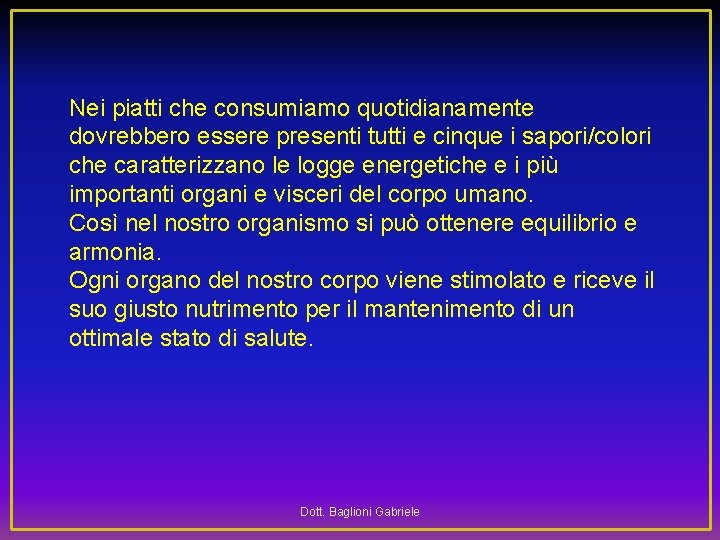 Nei piatti che consumiamo quotidianamente dovrebbero essere presenti tutti e cinque i sapori/colori che