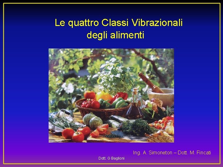  Le quattro Classi Vibrazionali degli alimenti Ing. A. Simoneton – Dott. M. Fincati