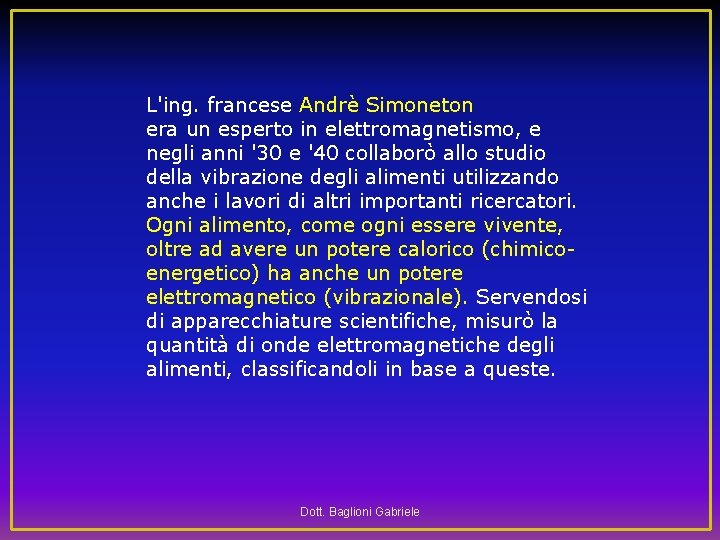 L'ing. francese Andrè Simoneton era un esperto in elettromagnetismo, e negli anni '30 e