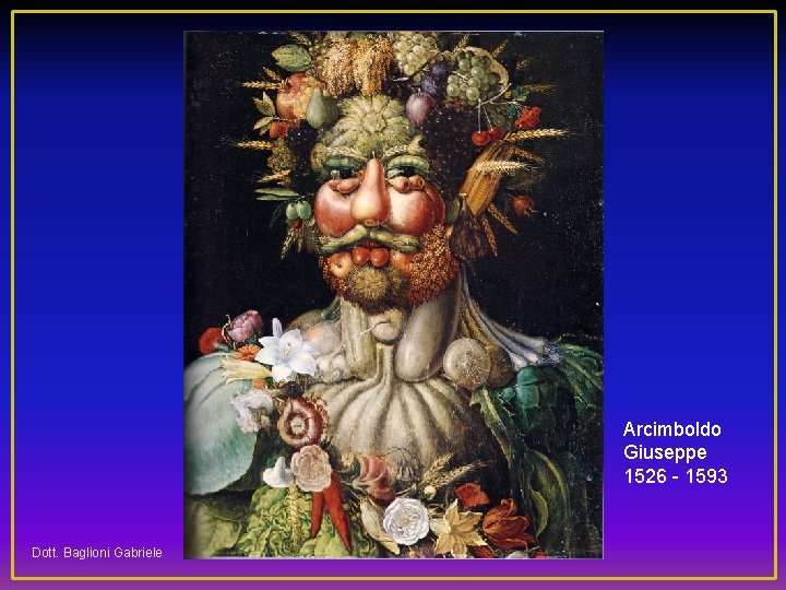 Arcimboldo Giuseppe 1526 - 1593 Dott. Baglioni Gabriele 