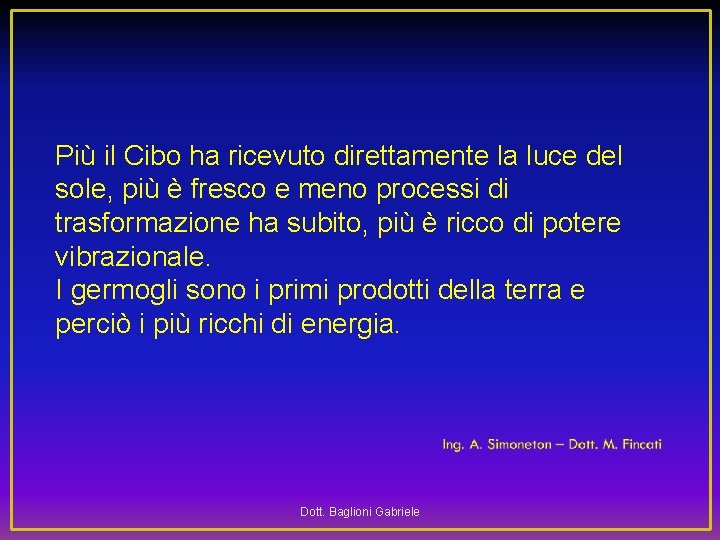 Più il Cibo ha ricevuto direttamente la luce del sole, più è fresco e