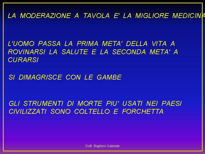 LA MODERAZIONE A TAVOLA E' LA MIGLIORE MEDICINA L'UOMO PASSA LA PRIMA META' DELLA