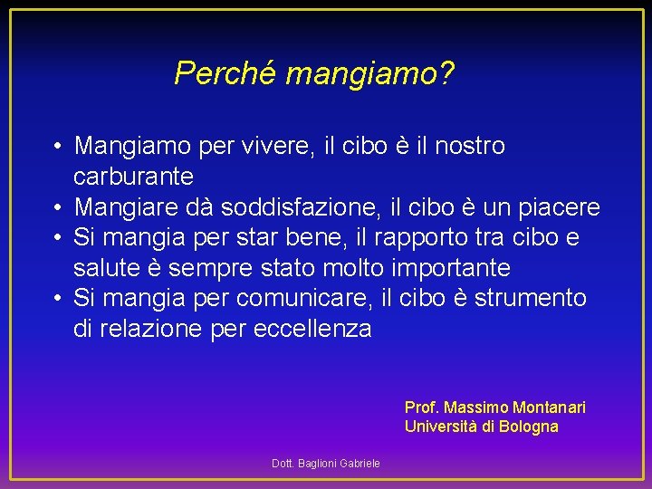 Perché mangiamo? • Mangiamo per vivere, il cibo è il nostro carburante • Mangiare