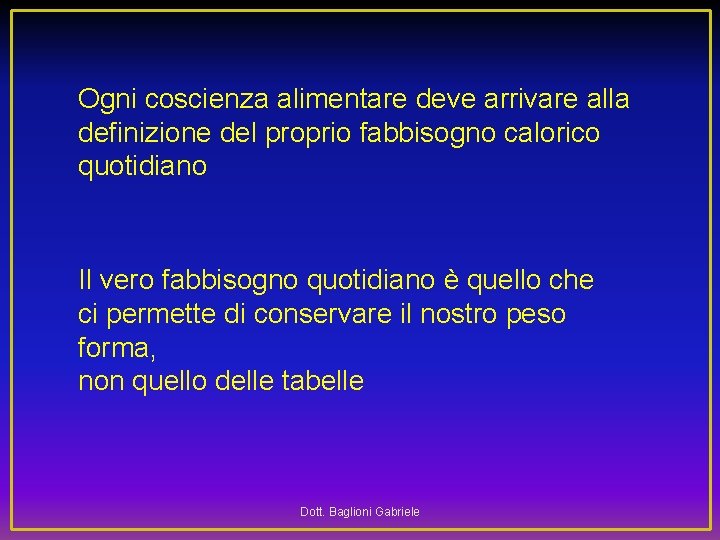 Ogni coscienza alimentare deve arrivare alla definizione del proprio fabbisogno calorico quotidiano Il vero