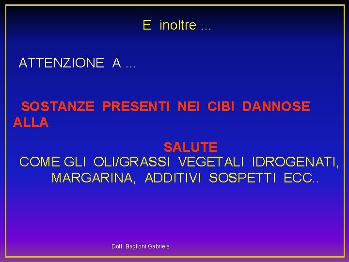  E inoltre … ATTENZIONE A … SOSTANZE PRESENTI NEI CIBI DANNOSE ALLA SALUTE