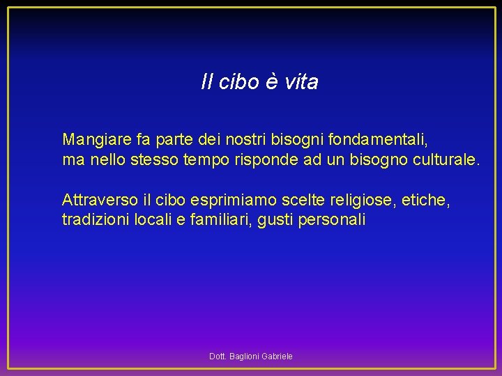 Il cibo è vita Mangiare fa parte dei nostri bisogni fondamentali, ma nello stesso