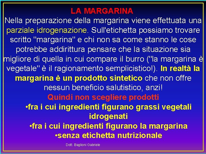 LA MARGARINA Nella preparazione della margarina viene effettuata una parziale idrogenazione. Sull'etichetta possiamo trovare