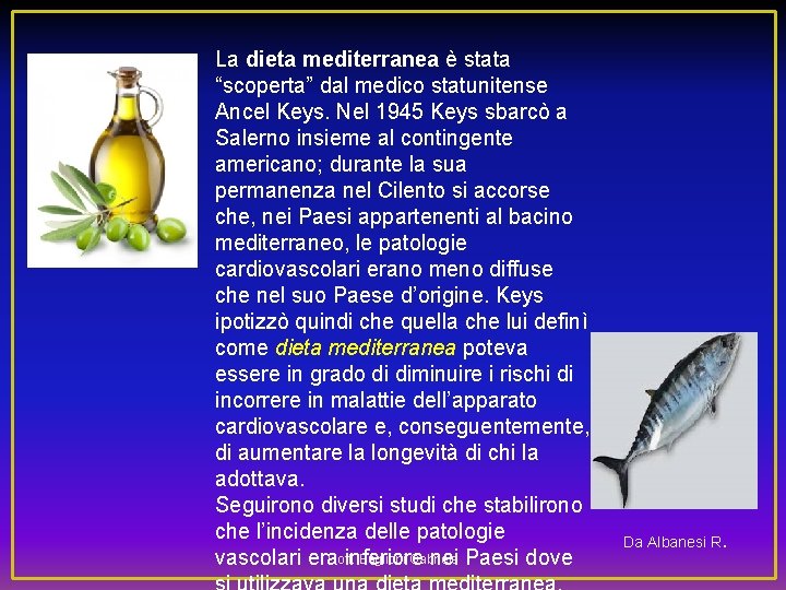 La dieta mediterranea è stata “scoperta” dal medico statunitense Ancel Keys. Nel 1945 Keys