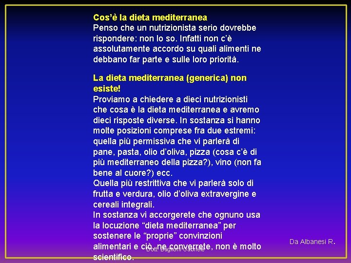 Cos’è la dieta mediterranea Penso che un nutrizionista serio dovrebbe rispondere: non lo so.