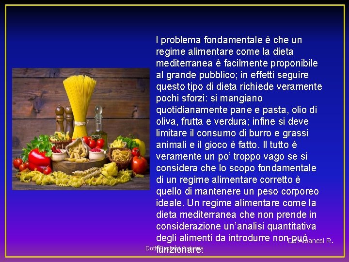 l problema fondamentale è che un regime alimentare come la dieta mediterranea è facilmente